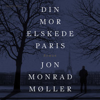 Din mor elskede Paris - Jon Monrad Møller