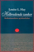Helbredende tanker: meditationstekster og bekræftelser - Louise L. Hay