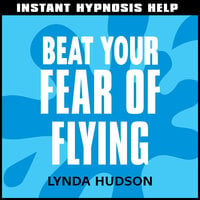 Instant Hypnosis Help: Beat Your Fear of Flying - Lynda Hudson