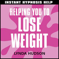 Instant Hypnosis Help: Helping You to Lose Weight - Lynda Hudson