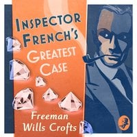 Inspector French’s Greatest Case - Freeman Wills Crofts