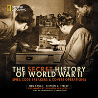 The Secret History of World War II: Spies, Code Breakers & Covert Operations - Stephen G. Hyslop, Neil Kagan