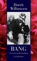 Bang: En roman om Herman Bang - Dorrit Willumsen