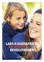 Relationsrevolutionen : om mötet mellan barn och vuxna - Lars H. Gustafsson