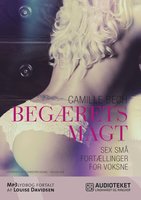 BEGÆRETS MAGT - Sex små fortællinger for voksne - Camille Bech