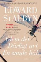 Glem det – Dårligt nyt – En smule håb: Patrick Melrose-romanerne 1-3 - Edward St. Aubyn