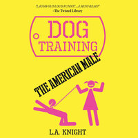 Dog Training the American Male: A Novel - Steve Alten