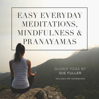 Easy Everyday Meditations, Mindfulness, and Pranayamas - Sue Fuller