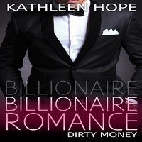 Billionaire Romance - Dirty Money - Kathleen Hope
