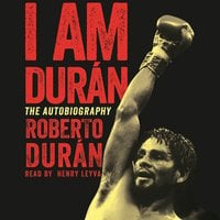 I Am Duran: The Autobiography of Roberto Duran - Roberto Duran