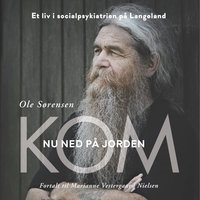 Kom nu ned på jorden: Et liv i socialpsykiatrien på Langeland - Ole Sørensen, Marianne Vestergaard Nielsen