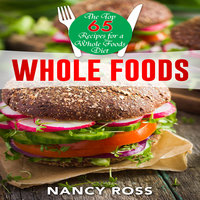 Whole Food - The Top 65 Recipes for a Whole Foods Diet - Nancy Ross