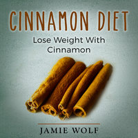 Cinnamon Diet - Lose Weight With Cinnamon - Jamie Wolf