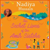 The Secret Lives of the Amir Sisters - Aasiya Shah, Nadiya Hussain