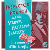 Inspector French and the Starvel Hollow Tragedy - Freeman Wills Crofts