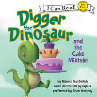 Digger the Dinosaur and the Cake Mistake - Rebecca Dotlich