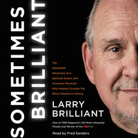 Sometimes Brilliant: The Impossible Adventure of a Spiritual Seeker and Visionary Physician Who Helped Conquer the Worst Disease in History - Larry Brilliant