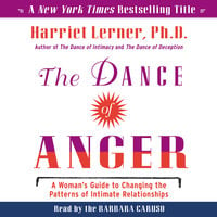 The Dance of Anger: A Woman's Guide to Changing the Patterns of Intimate Relationships - Harriet Lerner
