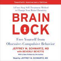 Brain Lock, Twentieth Anniversary Edition: Free Yourself from Obsessive-Compulsive Behavior - Jeffrey M. Schwartz