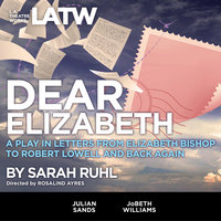 Dear Elizabeth - A Play in Letters from Elizabeth Bishop to Robert Lowell and Back Again - Sarah Ruhl