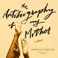 The Autobiography of My Mother - Jamaica Kincaid