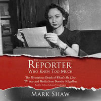 The Reporter Who Knew Too Much - Mark Shaw
