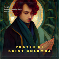 Prayer of Saint Columba - Greg Cetus, Johann Sebastian Bach