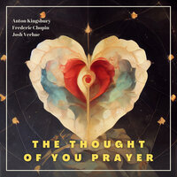 The Thought of You Prayer - Søren Kierkegaard, Anton Kingsbury, Frédéric Chopin