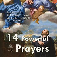 Fourteen Powerful Prayers - Blaise Pascal, Søren Kierkegaard, St Ignatius Loyola