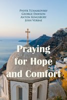 Praying for Hope and Comfort - George Dawson, Pyotr Tchaikovsky, Anton Kingsbury