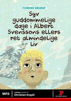 Syv guddommelige dage i Albert Svenssons ellers ret almindelige liv - Flemming Møldrup