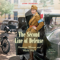 The Second Line of Defense: American Women and World War I - Lynn Dumenil