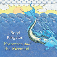 Francesca and the Mermaid - Beryl Kingston