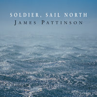 Soldier, Sail North - James Pattinson