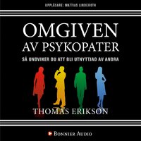 Omgiven av psykopater : så undviker du att bli utnyttjad av andra - Thomas Erikson