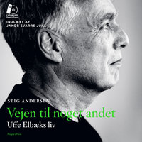 Vejen til noget andet: Uffe Elbæks liv - Stig Andersen