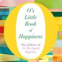 O's Little Book of Happiness - The Editors of O, the Oprah Magazine