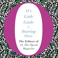 O's Little Guide to Starting Over - The Editors of O, the Oprah Magazine