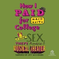 How I Paid for College: A Novel of Sex, Theft, Friendship  Musical Theater - Marc Acito
