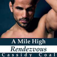 A Mile High Rendezvous (A Mile High Romance Book 4) - Cassidy Coal