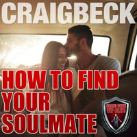 How to Find Your Soulmate - Craig Beck
