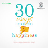 30 Ways To Attain Happiness - Muhammad bin Abdillah Ash-Shaayi