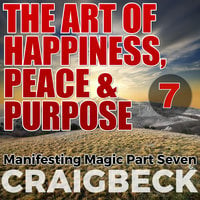 The Art of Happiness, Peace & Purpose - Craig Beck