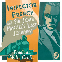 Inspector French: Sir John Magill’s Last Journey - Freeman Wills Crofts