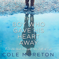 The Boy Who Gave His Heart Away: A Death that Brought the Gift of Life - Cole Moreton