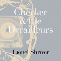 Checker and the Derailleurs - Lionel Shriver