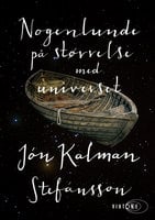 Nogenlunde på størrelse med universet: En slægtshistorie - Jón Kalman Stefánsson