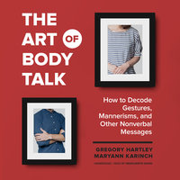 The Art of Body Talk: How to Decode Gestures, Mannerisms, and Other Nonverbal Messages - Maryann Karinch, Gregory Hartley