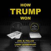 How Trump Won: The Inside Story of a Revolution - Joel B. Pollak, Larry Schweikart