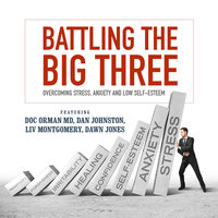 Battling the Big Three: Overcoming Stress, Anxiety, and Low Self-Esteem - Dan Johnston, Cara Lane, Liv Montgomery, Dawn Jones, Doc Orman
